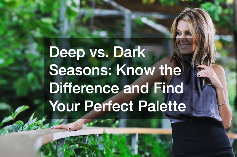 Deep vs. Dark Seasons: Know the Difference and Find Your Perfect Palette