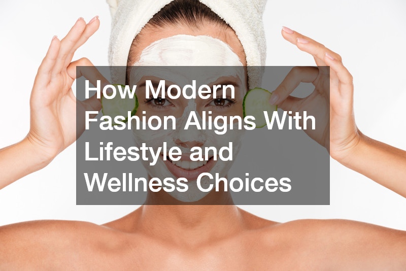 How Modern Fashion Aligns With Lifestyle and Wellness Choices