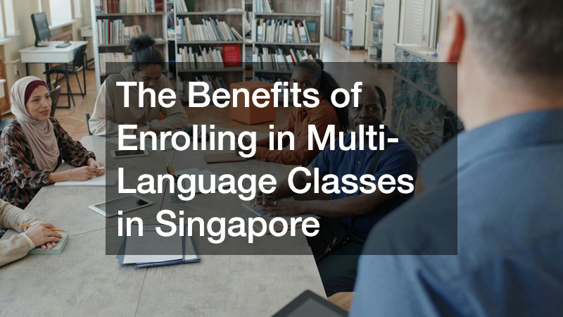 The Benefits of Enrolling in Multi-Language Classes in Singapore